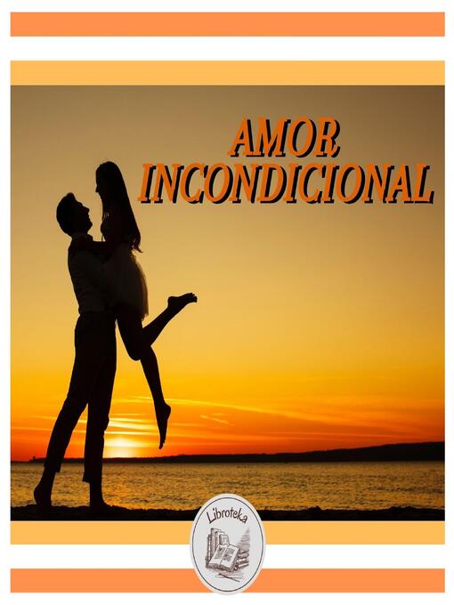 Title details for AMOR INCONDICIONAL by LIBROTEKA - Wait list